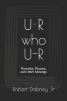 U-R who U-R: Proverbs, Prayers, and Other Musings 1651526117 Book Cover