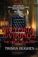 Victoria to Vikings - The Story of England's Monarchs from Queen Victoria to The Vikings - The Circle of Blood: The Story of England's Monarchs from Q 1763519872 Book Cover