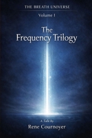 The Frequency Trilogy: The Breath Universe - Volume 1 B0GYNKQFLY Book Cover