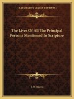 The Lives Of All The Principal Persons Mentioned In Scripture 1162915366 Book Cover