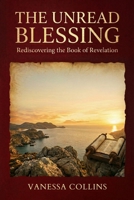 The Unread Blessing: Rediscovering the Book of Revelation B0H1J4JKCS Book Cover