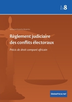 Règlement judiciaire des conflits électoraux: Précis de droit comparé africain (Globethics.net African Law Series) 2889314049 Book Cover