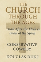 The Church Through the Ages: Israel After the Flesh vs. Israel of the Spirit: B0FTVTLP6D Book Cover