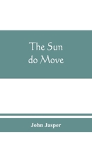 The sun do move: The celebrated theory of the sun's rotation around the earth 9389465850 Book Cover