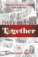 Dwelling Together: Rediscovering the Principles, Purpose, & Power of Marriage 1546264361 Book Cover