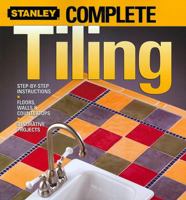 Complete Tiling (Stanley Complete Projects Made Easy) 0696221136 Book Cover