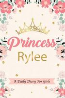 Princess Rylee A Daily Diary For Girls: Personalized Writing Journal / Notebook for Girls Princess Crown Name Gift 1731584474 Book Cover