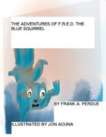 The Adventures of F.R.E.D. the Blue Squirrel: A Lesson in Compassion 1500736848 Book Cover