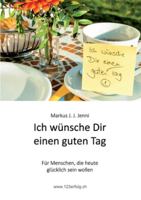 Ich w�nsche Dir einen guten Tag: F�r Menschen, die heute gl�cklich sein wollen 3347159993 Book Cover
