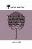 Success Stories as Hard Data: An Introduction to Results Mapping (Prevention in Practice Library) 0306460726 Book Cover