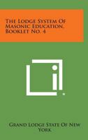 The Lodge System of Masonic Education, Booklet No. 4 1258789965 Book Cover