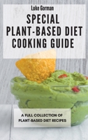 Special Plant-Based Diet Cooking Guide: A Full Collection of Plant-Based Diet Recipes 1802772871 Book Cover