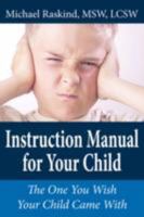 Instruction Manual for Your Child: The One You Wish Your Child Came with 143438022X Book Cover