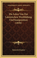 Die Lehre Von Der Lateinischen Wortbildung Und Komposition (1836) 1166747298 Book Cover