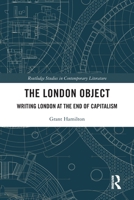 The London Object: Writing London at the End of Capitalism 103200617X Book Cover