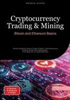 Cryptocurrency Trading & Mining: Bitcoin and Ethereum Basics: Simply Explained Guide to Crypto Trading, Crypto Mining and Building Wealth with Digital 3384535014 Book Cover