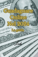 Guadagnare online nel 2024: La Guida (Italian Edition) B0CSNPCQGY Book Cover