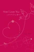 How I Love You: A Journal of My Affection 0373892179 Book Cover