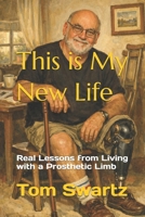 This is My New Life: Real Lessons from Living with a Prosthetic Limb B0GV42BBVQ Book Cover