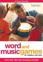 Word and Music Games for Toddlers and Twos: More Than 150 Brain-Boosting Activities (Hamlyn Health & Well Being S.) 0600609944 Book Cover