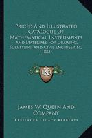 Priced And Illustrated Catalogue Of Mathematical Instruments: And Materials For Drawing, Surveying, And Civil Engineering 1164874888 Book Cover