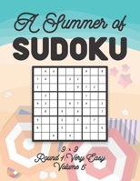A Summer of Sudoku 9 x 9 Round 1: Very Easy Volume 5: Relaxation Sudoku Travellers Puzzle Book Vacation Games Japanese Logic Nine Numbers Mathematics ... Easy Level For All Ages Kids to Adults Gifts B08TW8VQ1N Book Cover