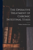 The Operative Treatment of Chronic Intestinal Stasis 1015946801 Book Cover