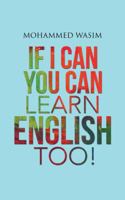 If I Can You Can Learn English Too! 1482820854 Book Cover
