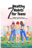 Seven Healthy Habits for Teens: Simple steps for a healthier and balanced life B0BRX142ZX Book Cover