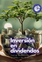 Inversión en dividendos: Guía de introducción a las acciones y los dividendos 1088052452 Book Cover