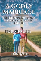 A Godly Marriage: The Blueprint for a Christ Centred Union B0C2S4MZ67 Book Cover