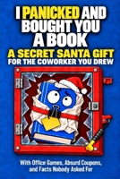 I Panicked and Bought You a Book: A Secret Santa Gift for the Coworker You Drew, With Office Games, Absurd Coupons, and Facts Nobody Asked For (The Honest Gift Collection) 1966449763 Book Cover