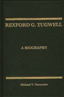 Rexford G. Tugwell: A Biography 0275929612 Book Cover