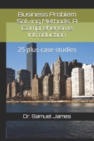 Business Problem Solving Methods: A Comprehensive Introduction: 25 plus case studies B0DVTJFC6X Book Cover
