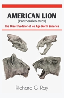 AMERICAN LION (Panthera leo atrox): The Giant Predator of Ice Age North America (PREHISTORIC ANIMALS SERIES) B0FBKYF88D Book Cover
