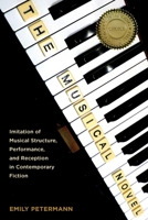 The Musical Novel: Imitation of Musical Structure, Performance, and Reception in Contemporary Fiction 1640140271 Book Cover