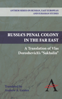 Russia's Penal Colony in the Far East: A Translation of Vlas Doroshevich's Sakhalin 085728391X Book Cover