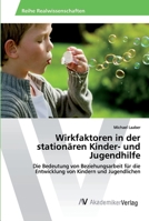 Wirkfaktoren in der stationären Kinder- und Jugendhilfe 6202224827 Book Cover