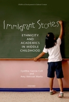 Immigrant Stories: Ethnicity and Academics in Middle Childhood (Child Development in Cultural Context) 0195174593 Book Cover