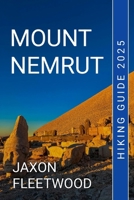 Mount Nemrut Hiking Guide 2025 (Wanderway Chronicles: Exploring the World’s Hidden Stories and Uncharted Paths) B0DQ44JG44 Book Cover