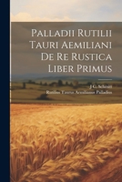 Palladii Rutilii Tauri Aemiliani De Re Rustica Liber Primus 1021697478 Book Cover