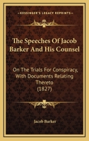 The Speeches Of Jacob Barker And His Counsel: On The Trials For Conspiracy, With Documents Relating Thereto 1165905558 Book Cover