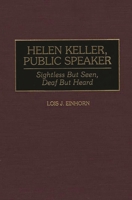Helen Keller, Public Speaker: Sightless But Seen, Deaf But Heard (Great American Orators) 0313286434 Book Cover