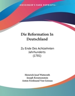 Die Reformation In Deutschland: Zu Ende Des Achtzehnten Jahrhunderts (1781) 1169590543 Book Cover