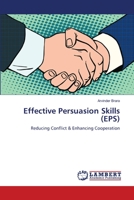 Effective Persuasion Skills (EPS): Reducing Conflict & Enhancing Cooperation 6138390172 Book Cover
