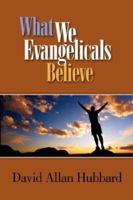 What We Evangelicals Believe 0960263853 Book Cover