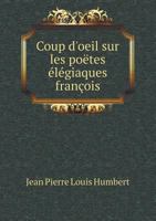 Coup D'Oeil Sur Les Poetes Elegiaques Francois 551900305X Book Cover