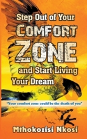 Step Out of Your Comfort-zone and Start Living Your Dream B0BGVSKWB5 Book Cover