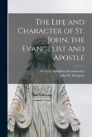 The Life and Character of St. John, the Evangelist and Apostle 1013552652 Book Cover