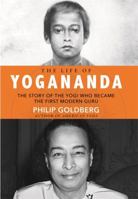 The Life of Yogananda: The Story of the Yogi Who Became the First Modern Guru 1401952186 Book Cover